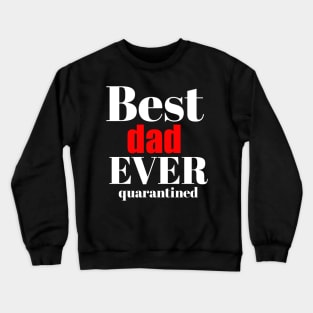 Best dad ever quarantined Crewneck Sweatshirt